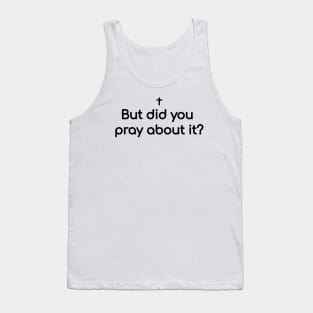 But did you pray about it? Tank Top